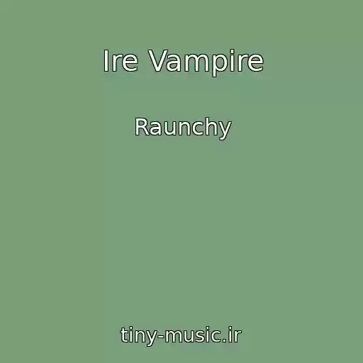 کاور آهنگ Ire Vampire از Raunchy