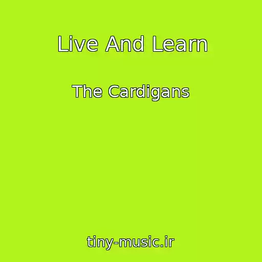 کاور آهنگ Live And Learn از The Cardigans