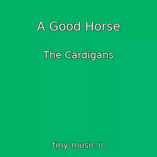 کاور آهنگ A Good Horse از The Cardigans