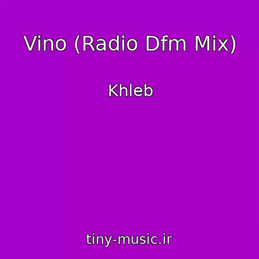 کاور آهنگ Vino (Radio Dfm Mix) از Khleb