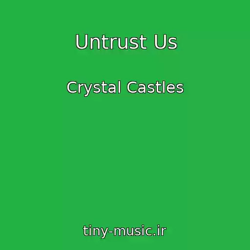 کاور آهنگ Untrust Us از Crystal Castles