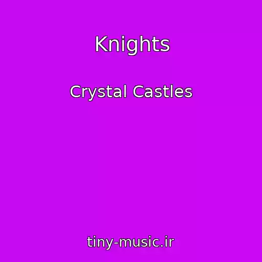 کاور آهنگ Knights از Crystal Castles
