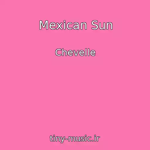 کاور آهنگ Mexican Sun از Chevelle