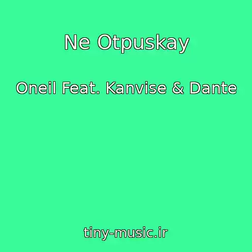 کاور آهنگ Ne Otpuskay از Oneil Feat. Kanvise & Dante
