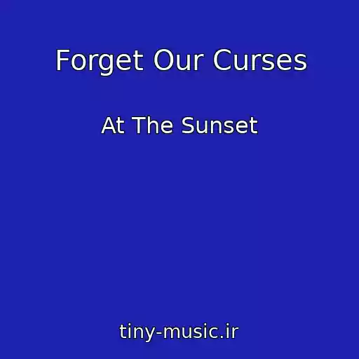 کاور آهنگ Forget Our Curses از At The Sunset