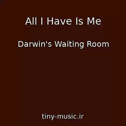 کاور آهنگ All I Have Is Me از Darwin's Waiting Room