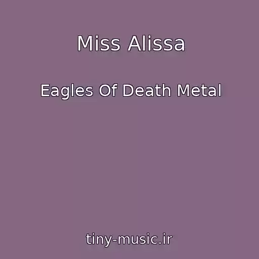 کاور آهنگ Miss Alissa از Eagles Of Death Metal