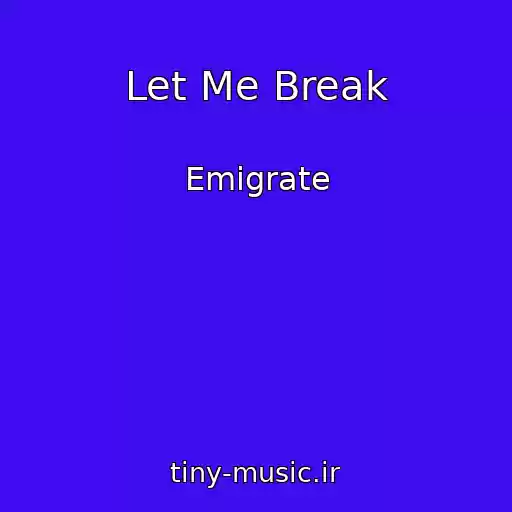 کاور آهنگ Let Me Break از Emigrate