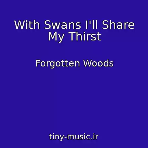 کاور آهنگ With Swans I'll Share My Thirst از Forgotten Woods