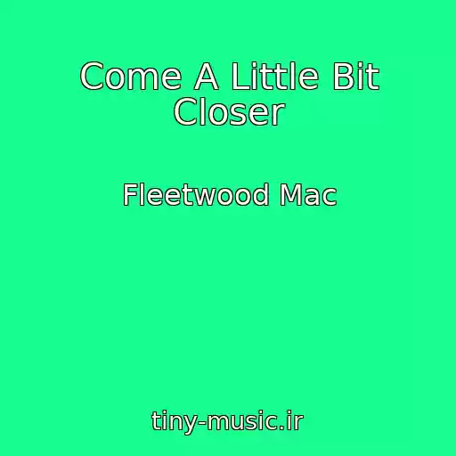 کاور آهنگ Come A Little Bit Closer از Fleetwood Mac