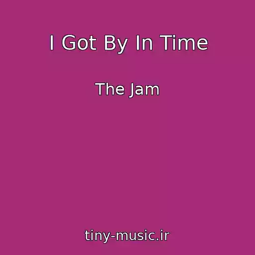 کاور آهنگ I Got By In Time از The Jam