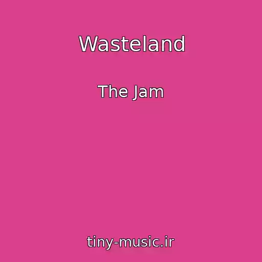 کاور آهنگ Wasteland از The Jam