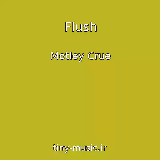 کاور آهنگ Flush از Motley Crue
