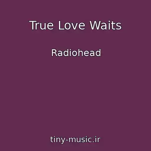 کاور آهنگ True Love Waits از Radiohead