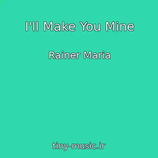 کاور آهنگ I'll Make You Mine از Rainer Maria