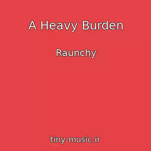کاور آهنگ A Heavy Burden از Raunchy