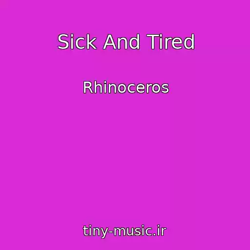 کاور آهنگ Sick And Tired از Rhinoceros