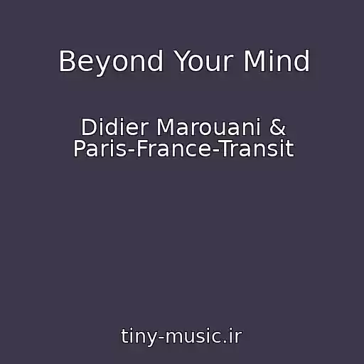 کاور آهنگ Beyond Your Mind از Didier Marouani & Paris-France-Transit