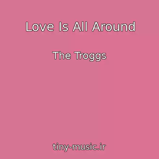 کاور آهنگ Love Is All Around از The Troggs