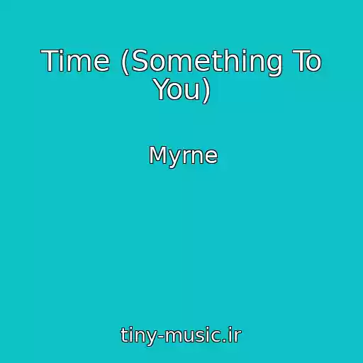 کاور آهنگ Time (Something To You) از Myrne