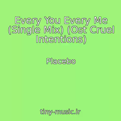 کاور آهنگ Every You Every Me (Single Mix) (Ost Cruel Intentions) از Placebo