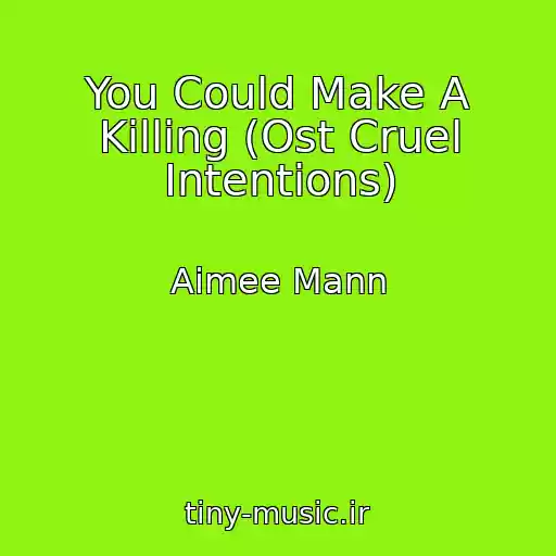 کاور آهنگ You Could Make A Killing (Ost Cruel Intentions) از Aimee Mann