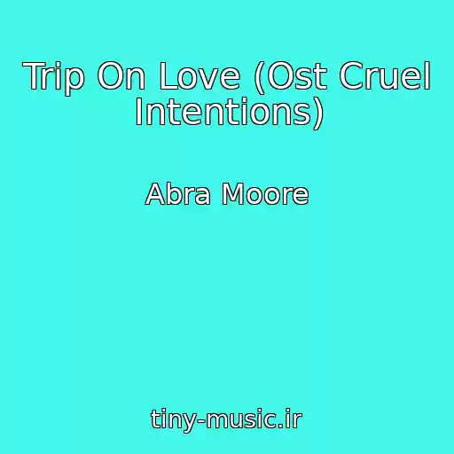 کاور آهنگ Trip On Love (Ost Cruel Intentions) از Abra Moore
