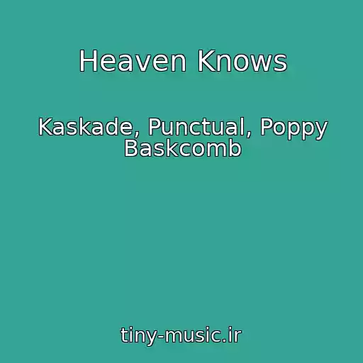 کاور آهنگ Heaven Knows از Kaskade, Punctual, Poppy Baskcomb