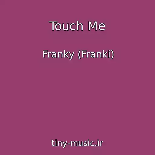 کاور آهنگ Touch Me از Franky (Franki)