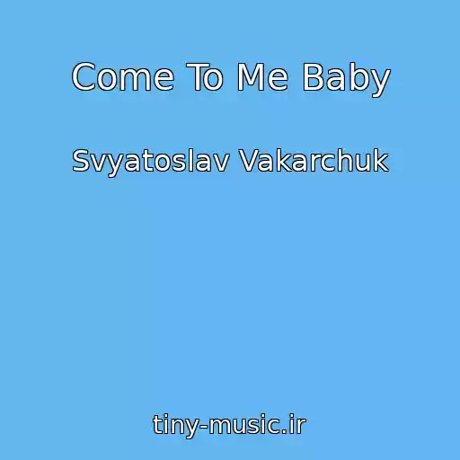 کاور آهنگ Come To Me Baby از Svyatoslav Vakarchuk