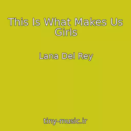 کاور آهنگ This Is What Makes Us Girls از Lana Del Rey