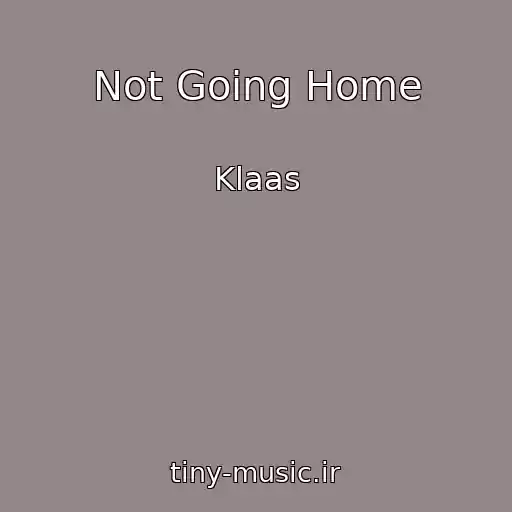 کاور آهنگ Not Going Home از Klaas