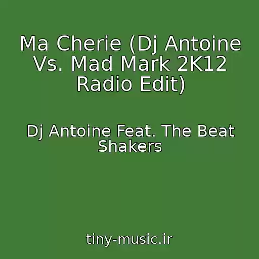 کاور آهنگ Ma Cherie (Dj Antoine Vs. Mad Mark 2K12 Radio Edit) از Dj Antoine Feat. The Beat Shakers