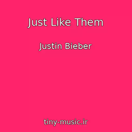 کاور آهنگ Just Like Them از Justin Bieber