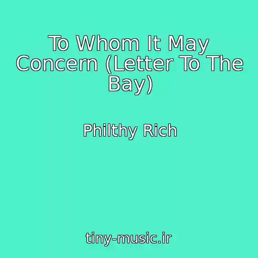 کاور آهنگ To Whom It May Concern (Letter To The Bay) از Philthy Rich