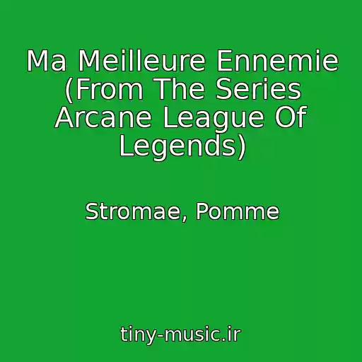 کاور آهنگ Ma Meilleure Ennemie (From The Series Arcane League Of Legends) از Stromae, Pomme
