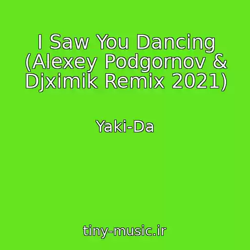 کاور آهنگ I Saw You Dancing (Alexey Podgornov & Djximik Remix 2021) از Yaki-Da
