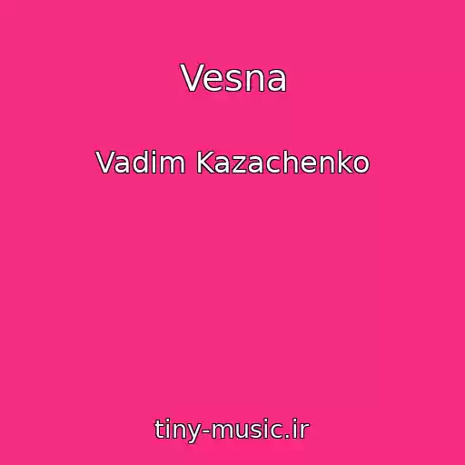 کاور آهنگ Vesna از Vadim Kazachenko