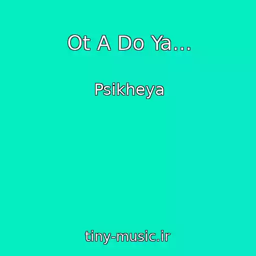 کاور آهنگ Ot A Do Ya... از Psikheya