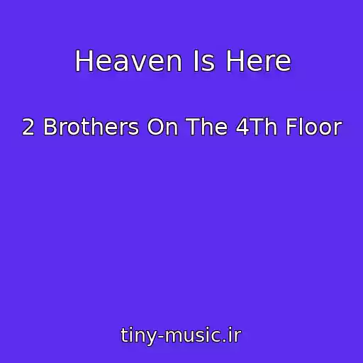 کاور آهنگ Heaven Is Here از 2 Brothers On The 4Th Floor