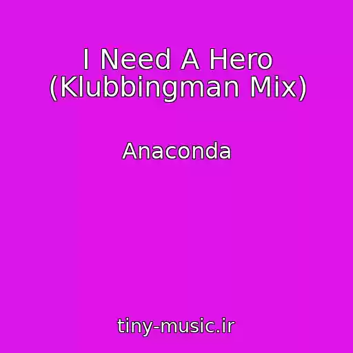 کاور آهنگ I Need A Hero (Klubbingman Mix) از Anaconda