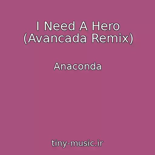 کاور آهنگ I Need A Hero (Avancada Remix) از Anaconda