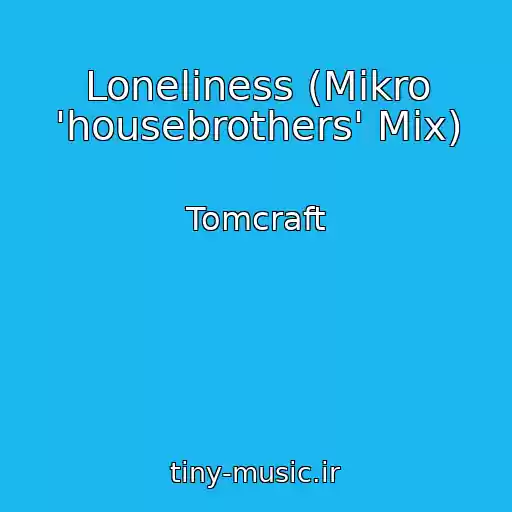 کاور آهنگ Loneliness (Mikro 'housebrothers' Mix) از Tomcraft