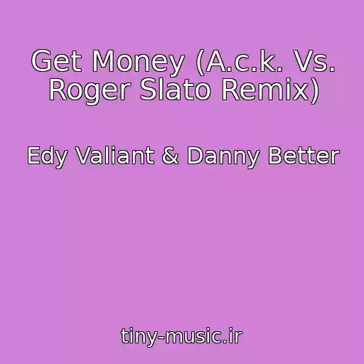 کاور آهنگ Get Money (A.c.k. Vs. Roger Slato Remix) از Edy Valiant & Danny Better