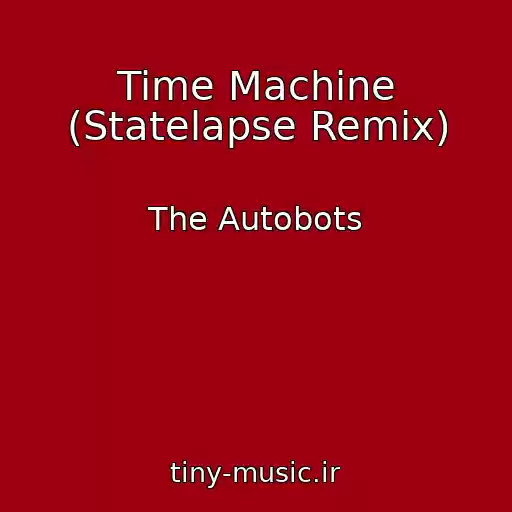 کاور آهنگ Time Machine (Statelapse Remix) از The Autobots