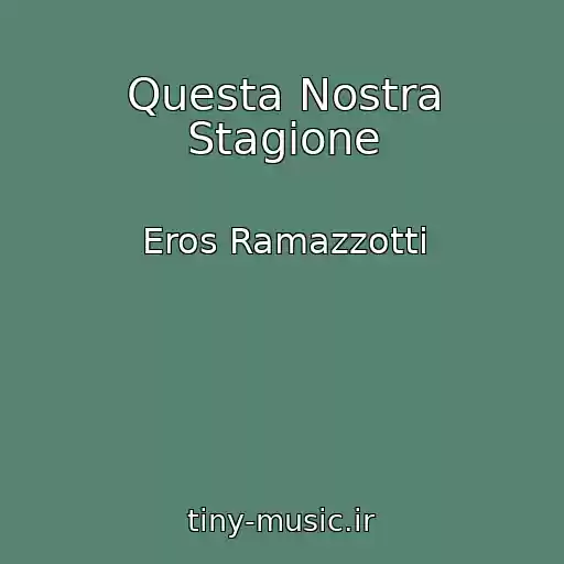 کاور آهنگ Questa Nostra Stagione از Eros Ramazzotti