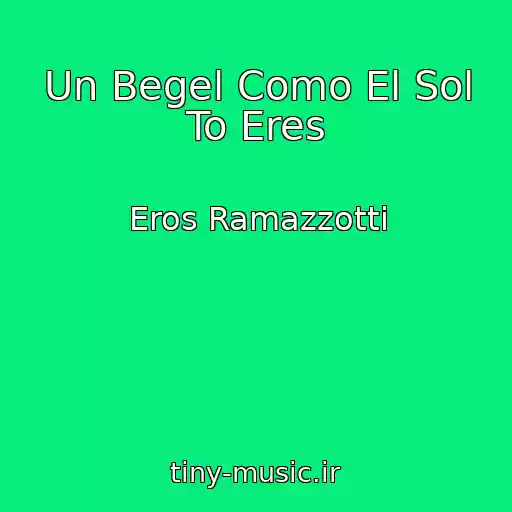 کاور آهنگ Un Begel Como El Sol To Eres از Eros Ramazzotti