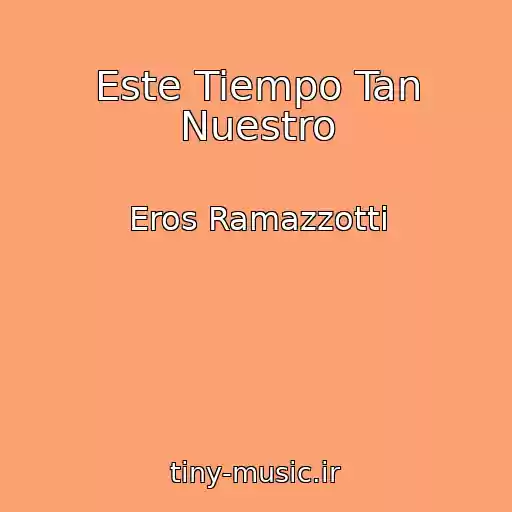 کاور آهنگ Este Tiempo Tan Nuestro از Eros Ramazzotti