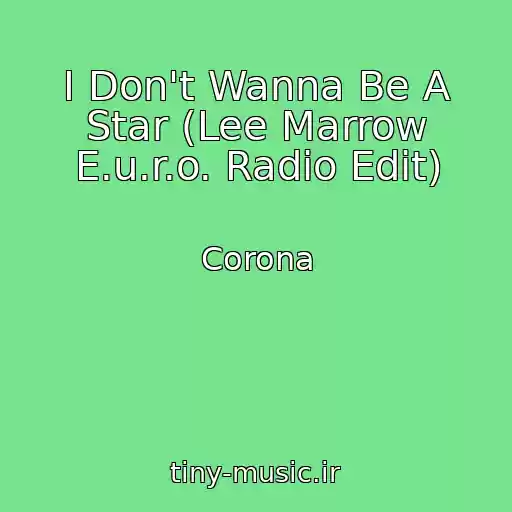 کاور آهنگ I Don't Wanna Be A Star (Lee Marrow E.u.r.o. Radio Edit) از Corona
