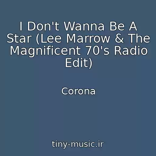 کاور آهنگ I Don't Wanna Be A Star (Lee Marrow & The Magnificent 70's Radio Edit) از Corona